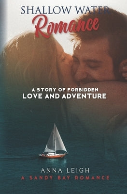 Shallow Water Romance: A Story of Forbidden Love and Adventure by Leigh, Anna