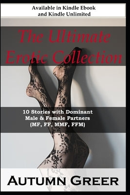 The Ultimate Erotic Collection: : 10 Stories with Dominant Male & Female Partners (mf, ff, mmf, ffm) by Greer, Autumn