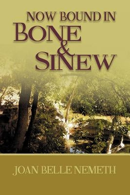 Now Bound In Bone And Sinew by Nemeth, Joan Belle