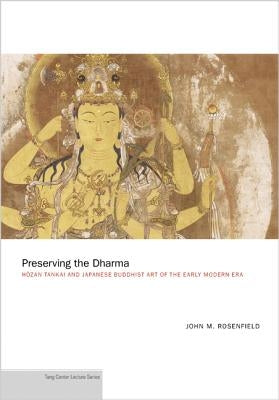 Preserving the Dharma: Hōzan Tankai and Japanese Buddhist Art of the Early Modern Era by Rosenfield, John M.