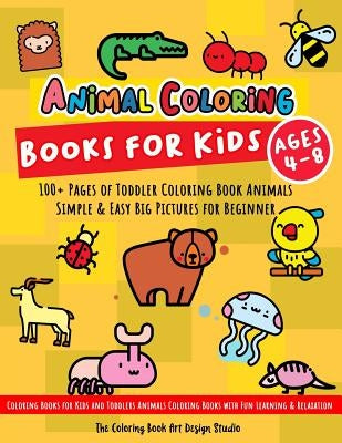 Animal Coloring Books for Kids Ages 4-8: Toddler Coloring Book Animals: Simple & Easy Big Pictures 100+ Fun Animals Coloring: Children Activity Books by The Coloring Book Art Design Studio