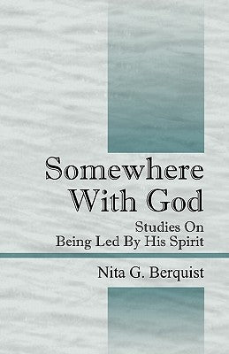 Somewhere With God: Studies On Being Led By His Spirit by Berquist, Nita G.
