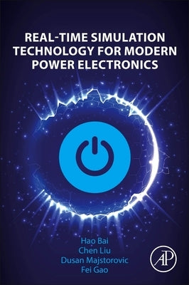 Real-Time Simulation Technology for Modern Power Electronics by Bai, Hao