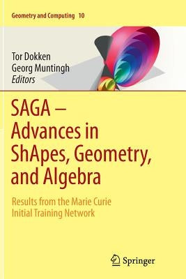 Saga - Advances in Shapes, Geometry, and Algebra: Results from the Marie Curie Initial Training Network by Dokken, Tor