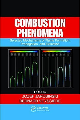 Combustion Phenomena: Selected Mechanisms of Flame Formation, Propagation, and Extinction [With CDROM] by Jarosinski, Jozef