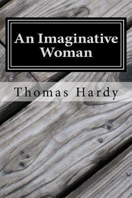 An Imaginative Woman: (Thomas Hardy Classics Collection) by Hardy, Thomas