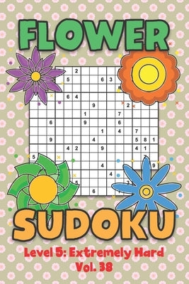 Flower Sudoku Level 5: Extremely Hard Vol. 38: Play Flower Sudoku With Solutions 5 9x9 Grid Overlap Hard Level Volumes 1-40 Variation Paper L by Numerik, Sophia
