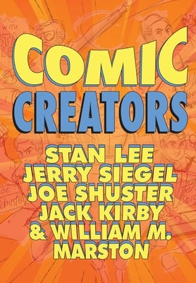 Orbit: Comic Creators: Stan Lee, Jerry Siegel, Joe Shuster, Jack Kirby and William M. Marston by Judy, Jon