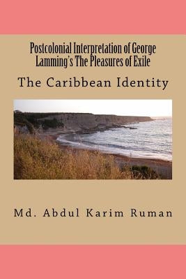 Postcolonial Interpretation of George Lamming's The Pleasures of Exile by Ruman, Abdul Karim