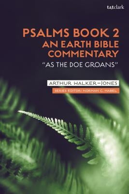 Psalms Book 2: An Earth Bible Commentary: "As a Doe Groans" by Walker-Jones, Arthur
