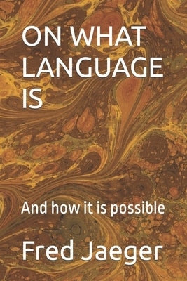On What Language Is: And how it is possible by Jaeger, Fred