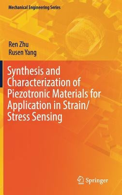 Synthesis and Characterization of Piezotronic Materials for Application in Strain/Stress Sensing by Zhu, Ren