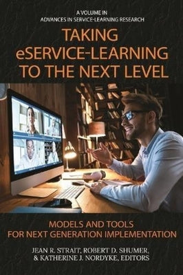 Taking Eservice-Learning to the Next Level: Models and Tools for Next Generation Implementation by Strait, Jean R.