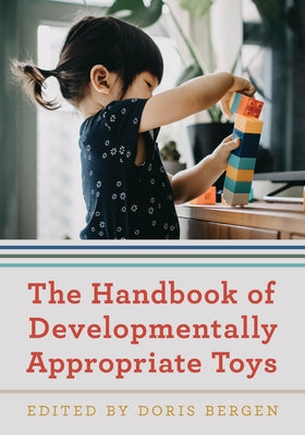 The Handbook of Developmentally Appropriate Toys by Bergen, Doris