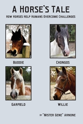 A Horse's Tale-How Horses Help Humans Overcome Challenges by Arnone, Gene