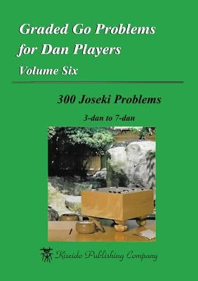 Graded Go Problems for Dan Players, Volume Six: 300 Joseki Problems, 3-dan to 7-dan by Saito, Shunji