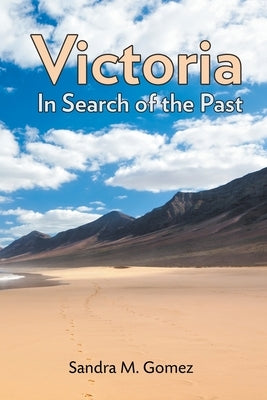 Victoria: In Search of the Past by Gomez, Sandra M.