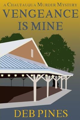 Vengeance Is Mine: A Chautauqua Murder Mystery by Pines, Deb