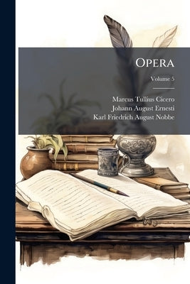 Opera: Orationes Pro Caelio, De Provinciis Consularibus, Pro Balbo, In Pisonem, Pro Milone, Rabirio, Marcello, Ligario, R. Deiotaro, Philippicae Xiv., by Cicero, Marcus Tullius