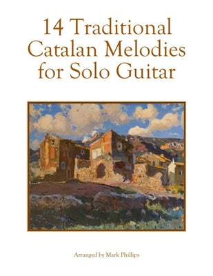 14 Traditional Catalan Melodies for Solo Guitar by Phillips, Mark