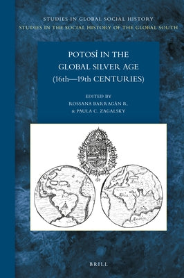 Potosí in the Global Silver Age (16th--19th Centuries) by Barragán, Rossana