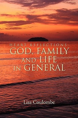 Heart Reflections: God, Family and Life in General by Coulombe, Lisa
