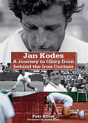 Jan Kodes: A Journey to Glory from Behind the Iron Curtain by Kodes, Jan