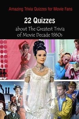 Amazing Trivia Quizzes for Movie Fans: 22 Quizzes about The Greatest Trivia of Movie Decade 1960s by Krieg, Paul