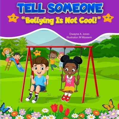 Tell Someone: Bullying is NOT cool. by Jones, Dwayne A.