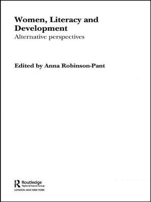Women, Literacy and Development by Robinson-Pant, Anna