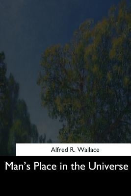 Man's Place in the Universe by Wallace, Alfred R.