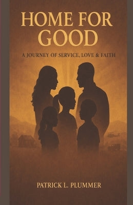 Home for Good: A Journey of Service, Love, & Faith by Plummer, Patrick