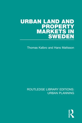 Urban Land and Property Markets in Sweden by Kalbro, Thomas