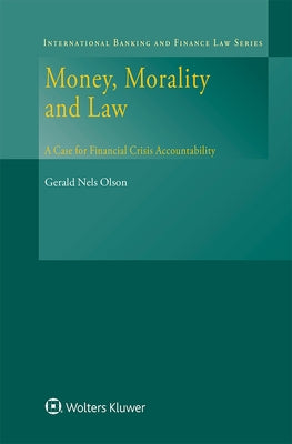 Money, Morality and Law: A Case for Financial Crisis Accountability by Olson, Gerald Nels