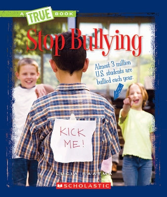 Stop Bullying (a True Book: Guides to Life) by Raatma, Lucia
