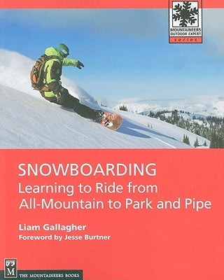 Snowboarding: Learning to Ride from All-Mountain to Park and Pipe by Gallagher, Liam