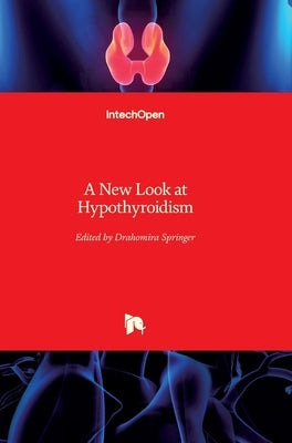 A New Look at Hypothyroidism by Springer, Drahomira