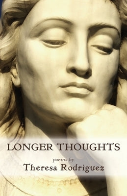 Longer Thoughts by Rodriguez, Theresa