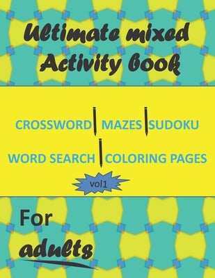 Ultimate mixed activity book for adults vol1: Crossword, Mazes, Sudoku, word search and coloring pages with solutions by Print, Mednar
