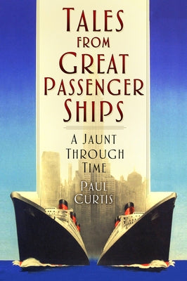 Tales from Great Passenger Ships: A Jaunt Through Time by Curtis, Paul