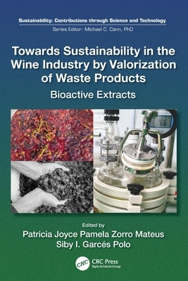 Towards Sustainability in the Wine Industry by Valorization of Waste Products: Bioactive Extracts by Pamela Zorro Mateus, Patricia Joyce