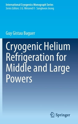Cryogenic Helium Refrigeration for Middle and Large Powers by Gistau Baguer, Guy