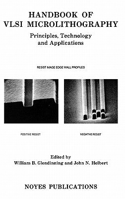 Handbook of VLSI Microlithography: Principles, Technology and Applications by Glendinning, William B.
