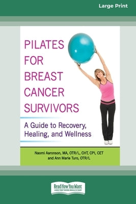 Pilates for Breast Cancer Survivors: A Guide to Recovery, Healing, and Wellness [Standard Large Print 16 Pt Edition] by Aaronson, Naomi