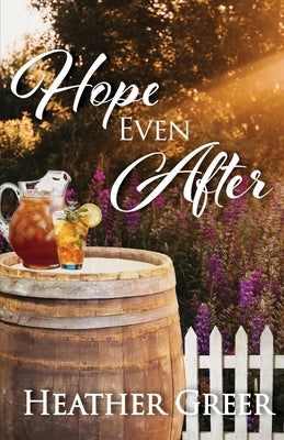 Hope Even After: A Story of Addiction, Healing, and Hope by Greer, Heather