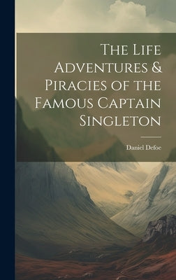 The Life Adventures & Piracies of the Famous Captain Singleton by Defoe, Daniel