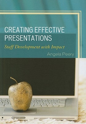 Creating Effective Presentations: Staff Development with Impact by Peery, Angela