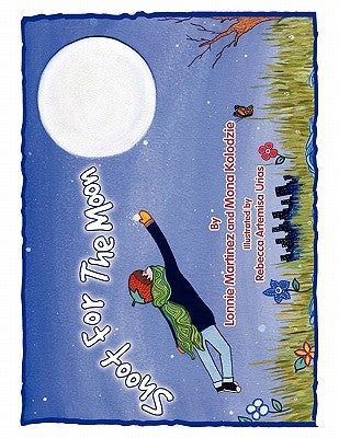 Shoot for the Moon by Martinez, Lonnie