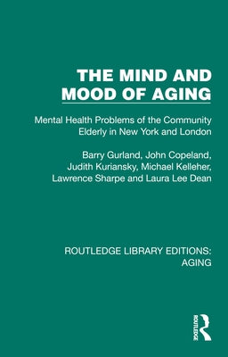 The Mind and Mood of Aging: Mental Health Problems of the Community Elderly in New York and London by Gurland, Barry