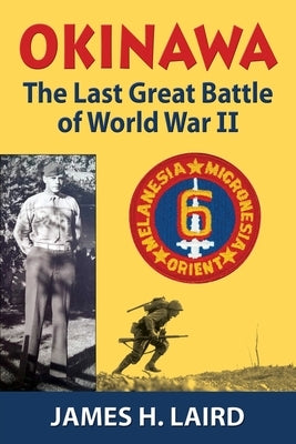 Okinawa: The Last Great Battle of World War II by Laird, James H.